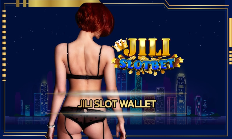 jili slot wallet เว็บสล็อตออนไลน์ เปิดใหม่ มาแรง แจกโบนัส คืนยอดเสีย